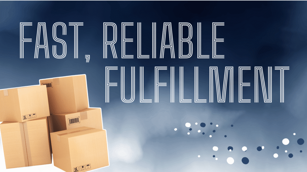 FAST RELIABLE FULFILLMENT